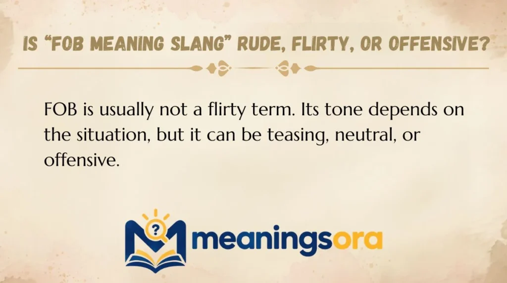 Is “fob meaning slang” Rude, Flirty, or Offensive?